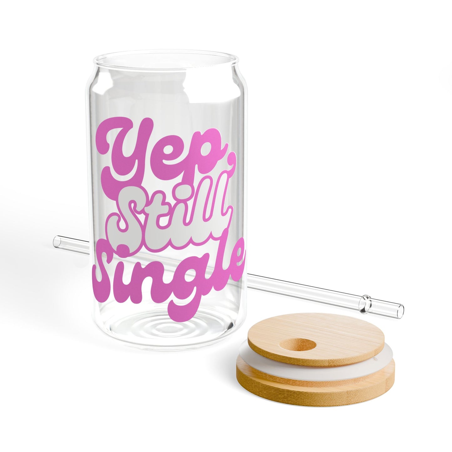 Yep, Still Single Sipper Glass 16oz